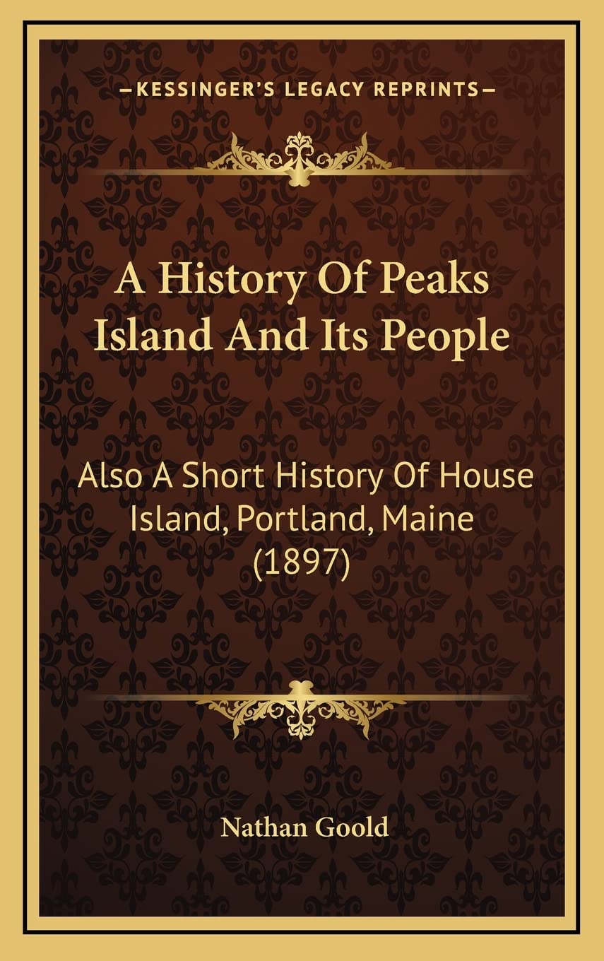A History Of Peaks Island And Its People: Also A Short History Of House Island, Portland, Maine (1897) Philosophy