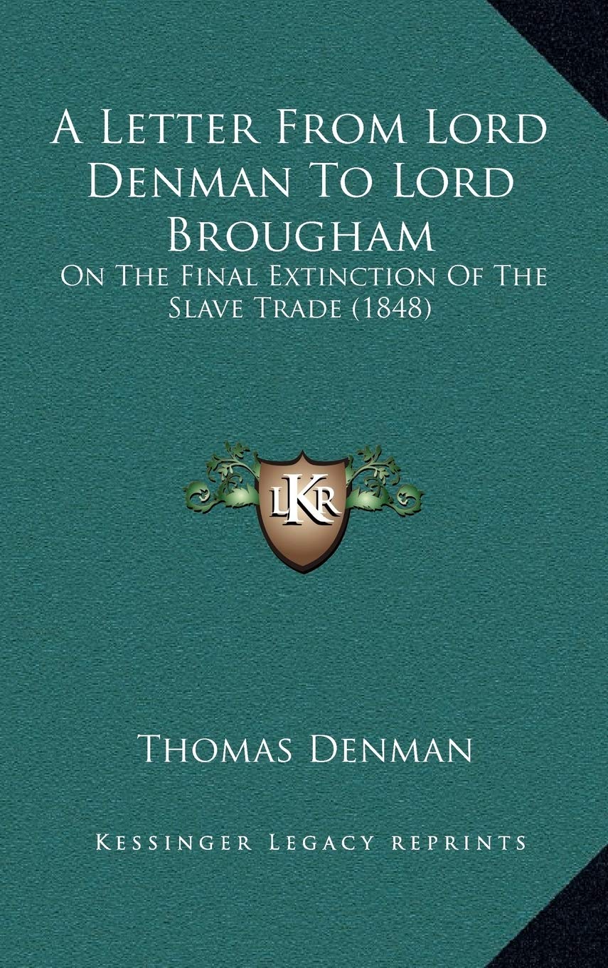 A Letter From Lord Denman To Lord Brougham: On The Final Extinction Of The Slave Trade (1848) Contemporary literature