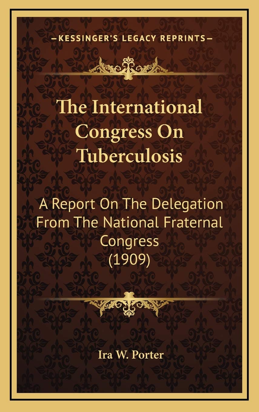 The International Congress On Tuberculosis: A Report On The Delegation From The National Fraternal Congress (1909) Medicine