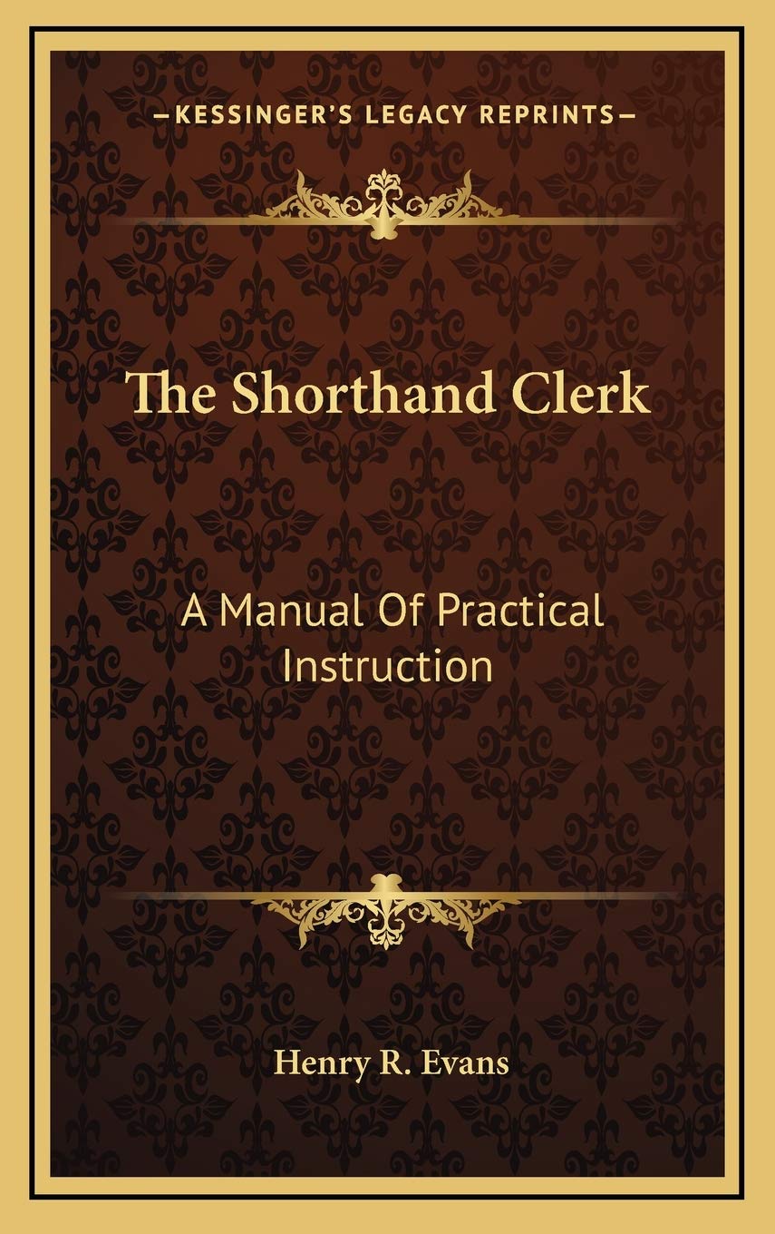 The Shorthand Clerk: A Manual Of Practical Instruction Reference Books