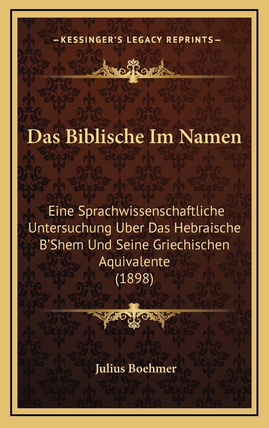 Das Biblische Im Namen: Eine Sprachwissenschaftliche Untersuchung Uber Das Hebraische B'Shem Und Seine Griechischen Aquivalente (1898) Contemporary literature Books