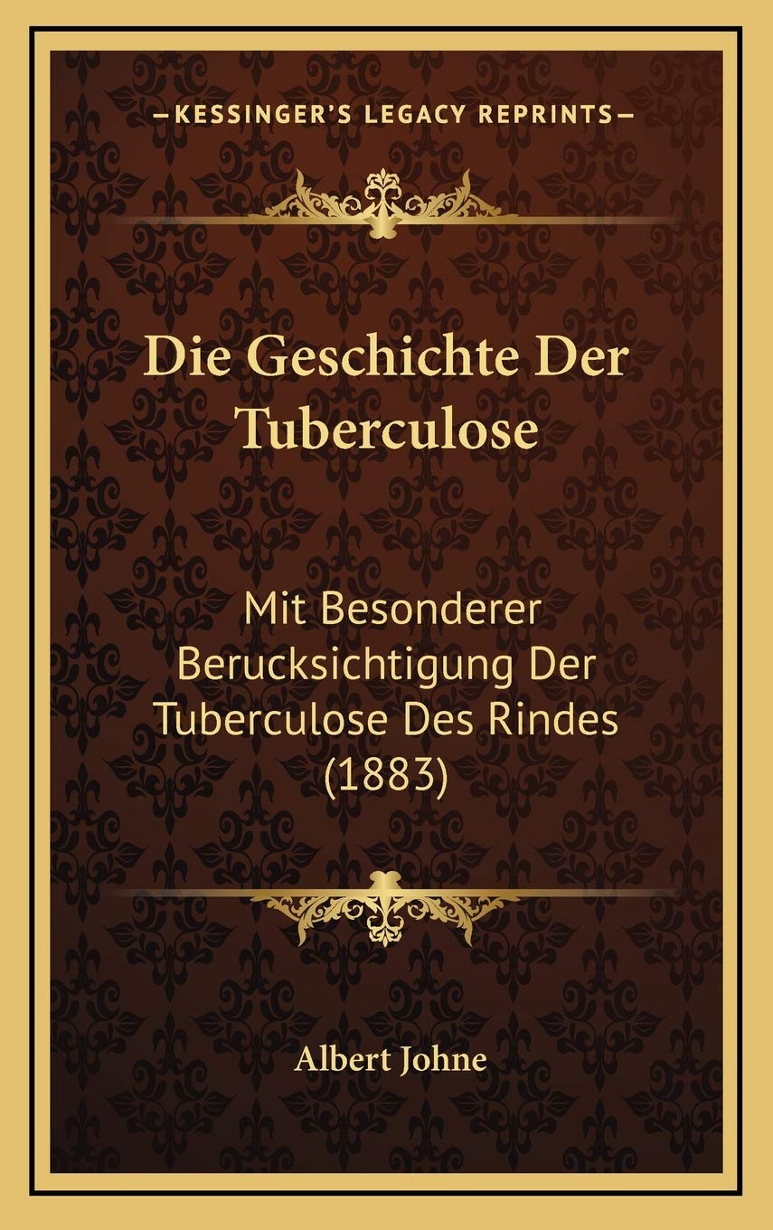 Die Geschichte Der Tuberculose: Mit Besonderer Berucksichtigung Der Tuberculose Des Rindes (1883) Contemporary literature