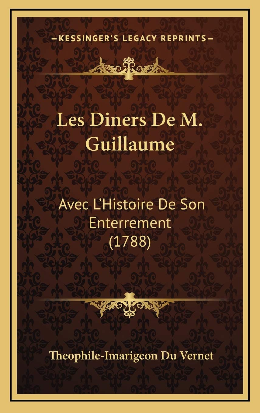 Les Diners De M. Guillaume: Avec L'Histoire De Son Enterrement (1788) Contemporary literature