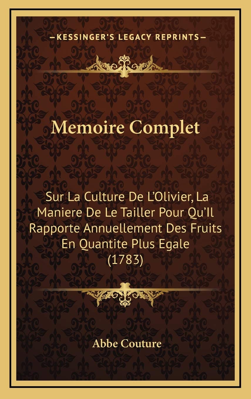 Memoire Complet: Sur La Culture De L'Olivier, La Maniere De Le Tailler Pour Qu'Il Rapporte Annuellement Des Fruits En Quantite Plus Egale (1783) International