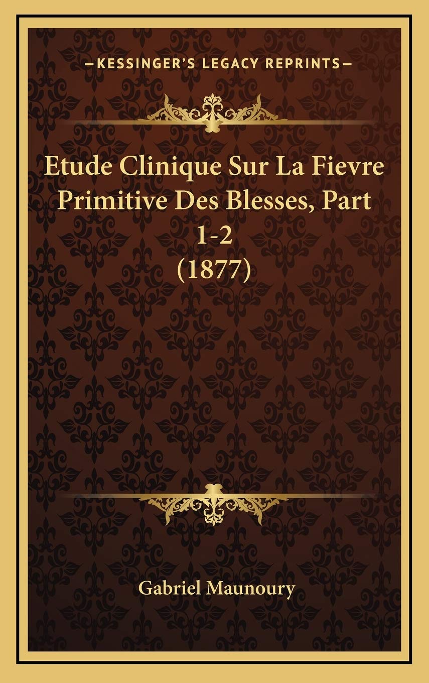 Etude Clinique Sur La Fievre Primitive Des Blesses, Part 1-2 (1877) Contemporary literature