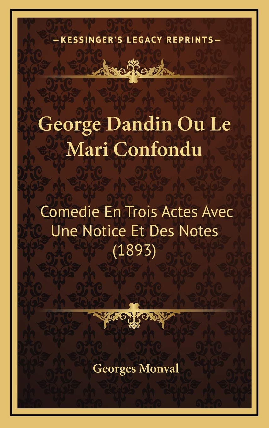 George Dandin Ou Le Mari Confondu: Comedie En Trois Actes Avec Une Notice Et Des Notes (1893) Contemporary literature
