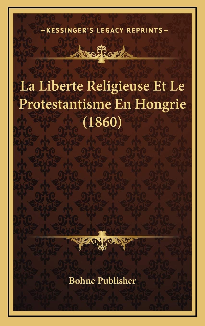 La Liberte Religieuse Et Le Protestantisme En Hongrie (1860) Contemporary literature