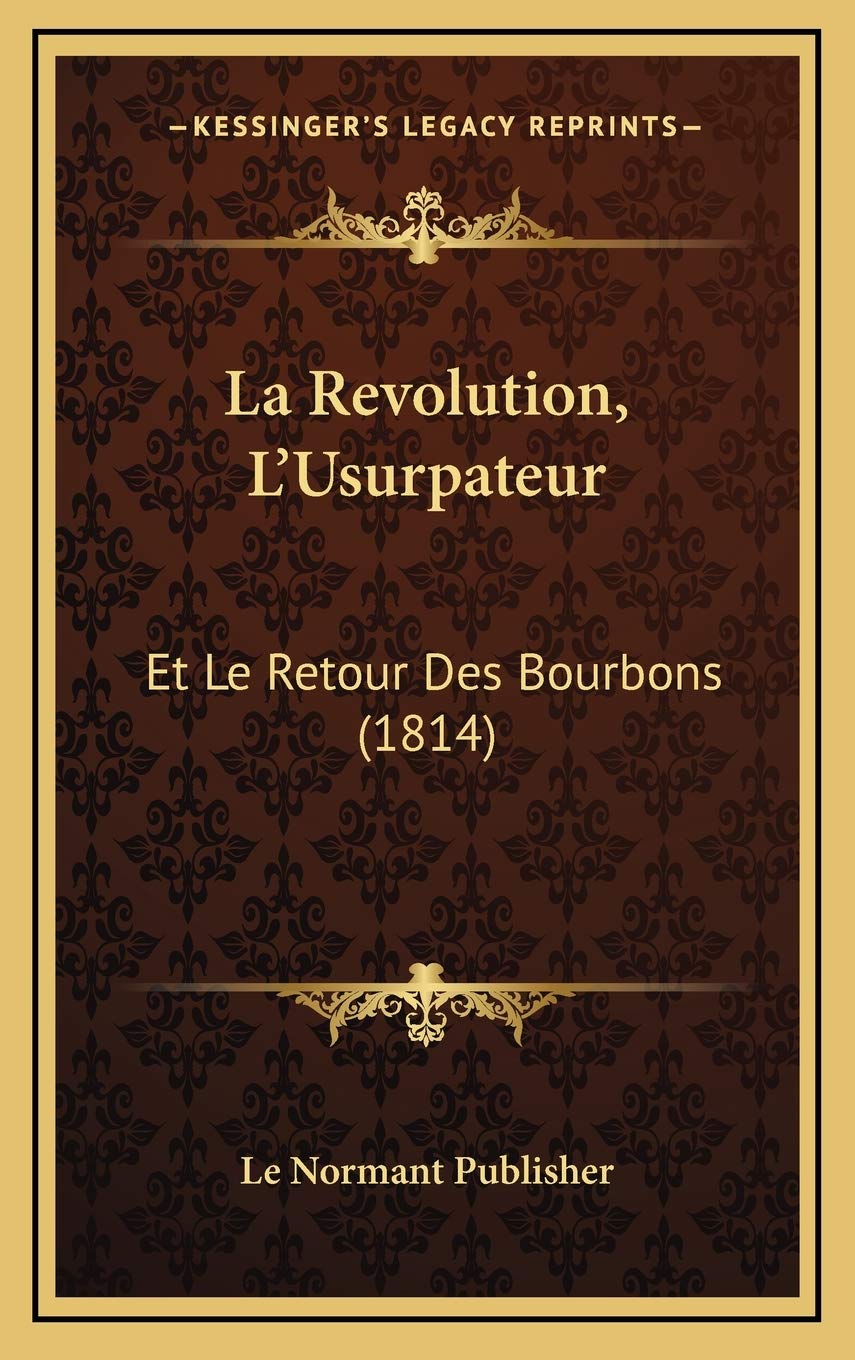 La Revolution, L'Usurpateur: Et Le Retour Des Bourbons (1814) Contemporary literature