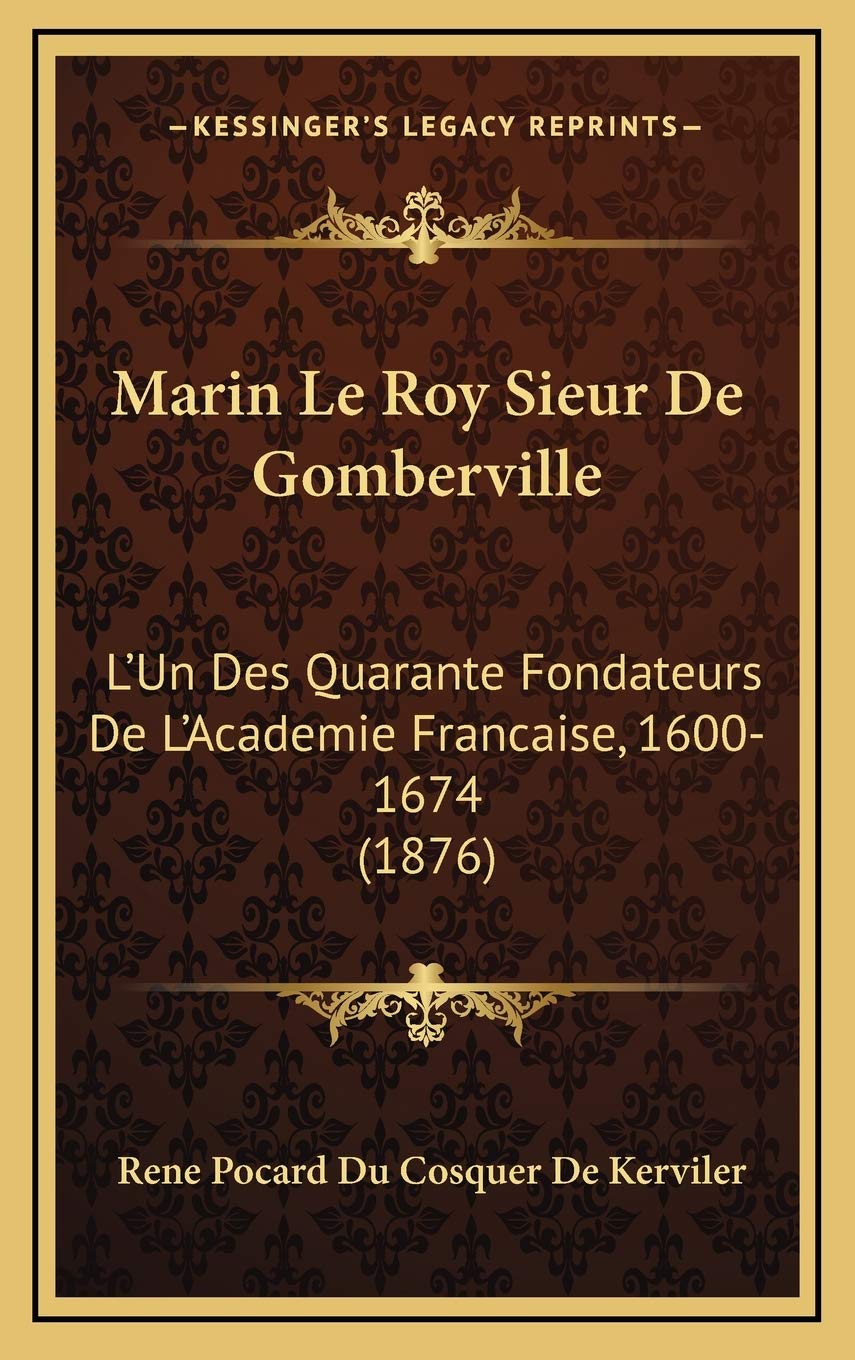 Marin Le Roy Sieur De Gomberville: L'Un Des Quarante Fondateurs De L'Academie Francaise, 1600-1674 (1876) Contemporary literature Books