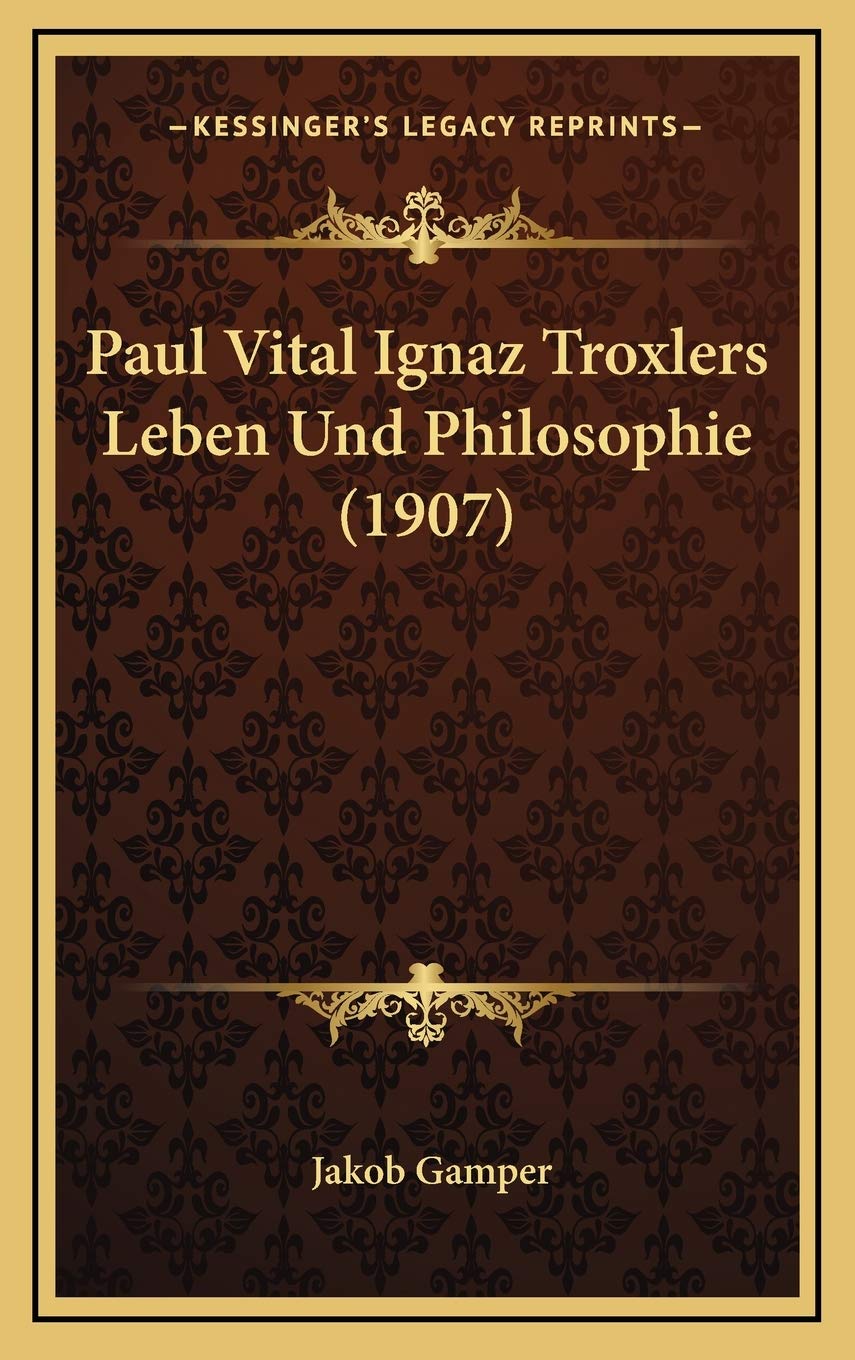 Paul Vital Ignaz Troxlers Leben Und Philosophie (1907) Contemporary literature