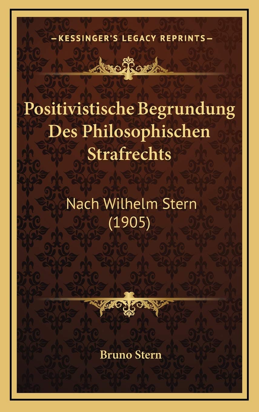 Positivistische Begrundung Des Philosophischen Strafrechts: Nach Wilhelm Stern (1905) Contemporary literature
