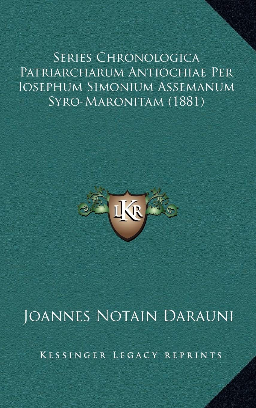 Series Chronologica Patriarcharum Antiochiae Per Iosephum Simonium Assemanum Syro-Maronitam (1881) Contemporary literature