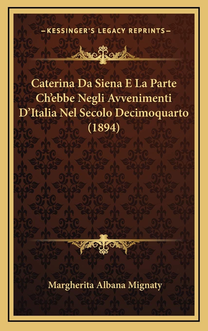 Caterina Da Siena E La Parte Ch'ebbe Negli Avvenimenti D'Italia Nel Secolo Decimoquarto (1894) Contemporary literature
