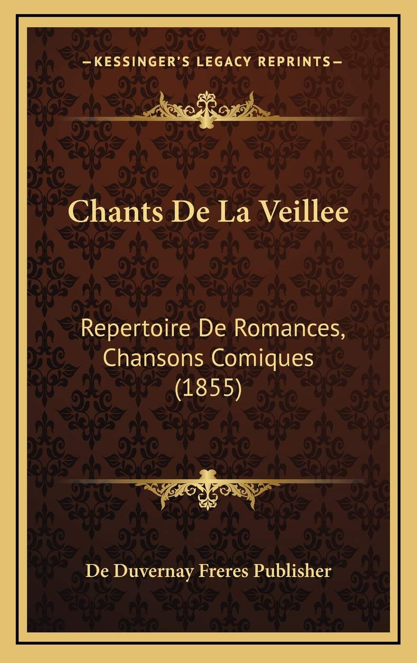 Chants De La Veillee: Repertoire De Romances, Chansons Comiques (1855) Contemporary literature