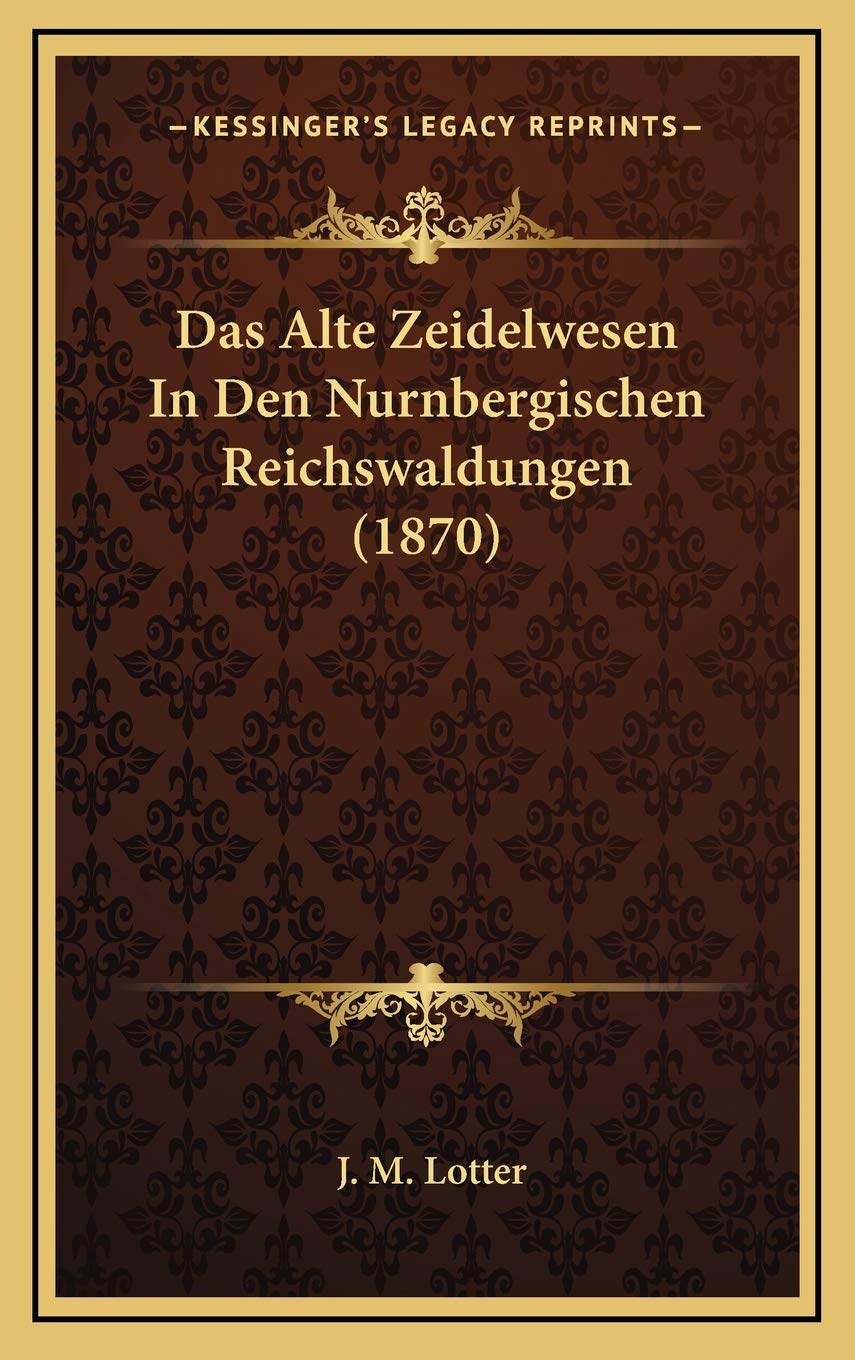 Das Alte Zeidelwesen In Den Nurnbergischen Reichswaldungen (1870) Contemporary literature