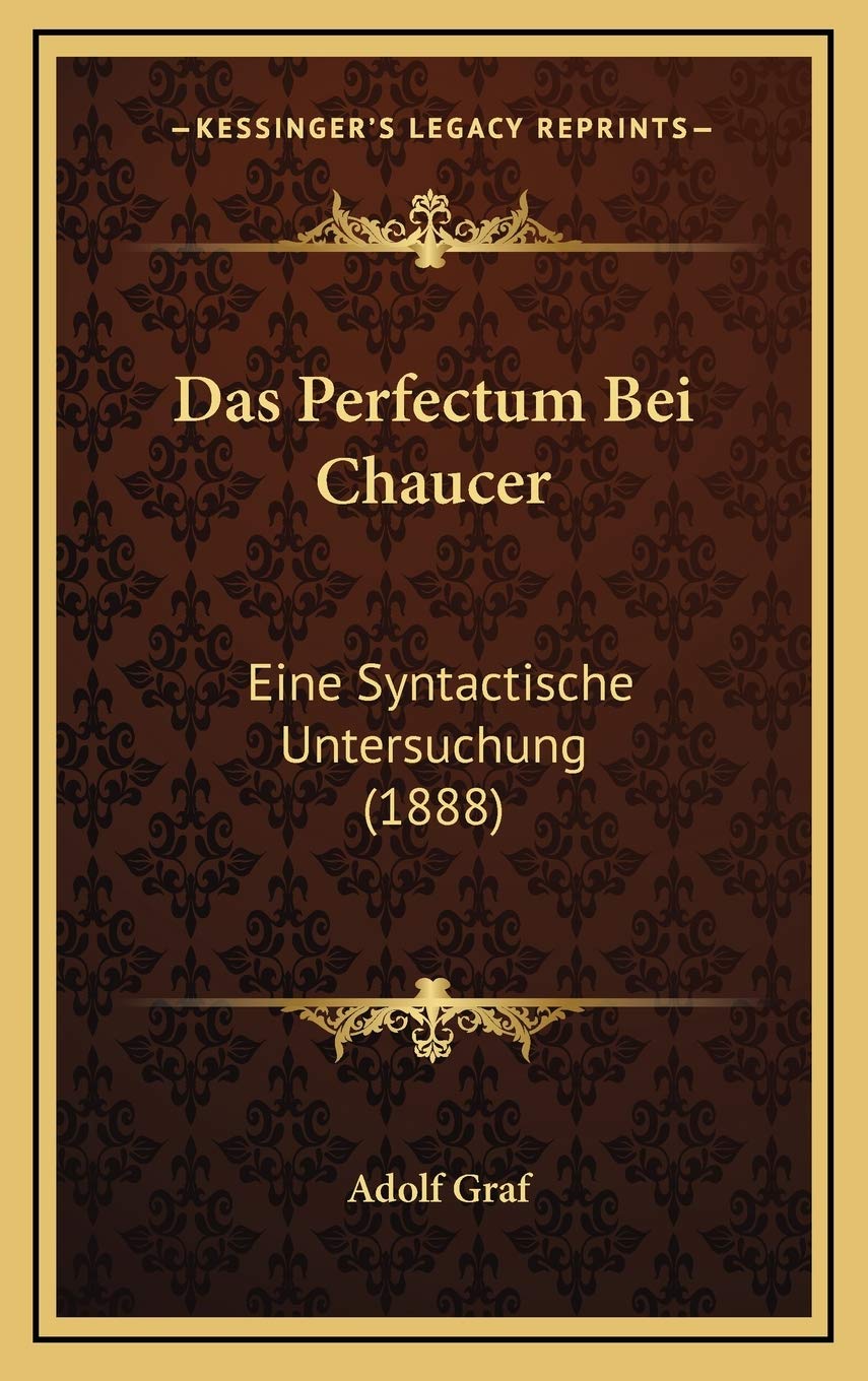 Das Perfectum Bei Chaucer: Eine Syntactische Untersuchung (1888) Contemporary literature