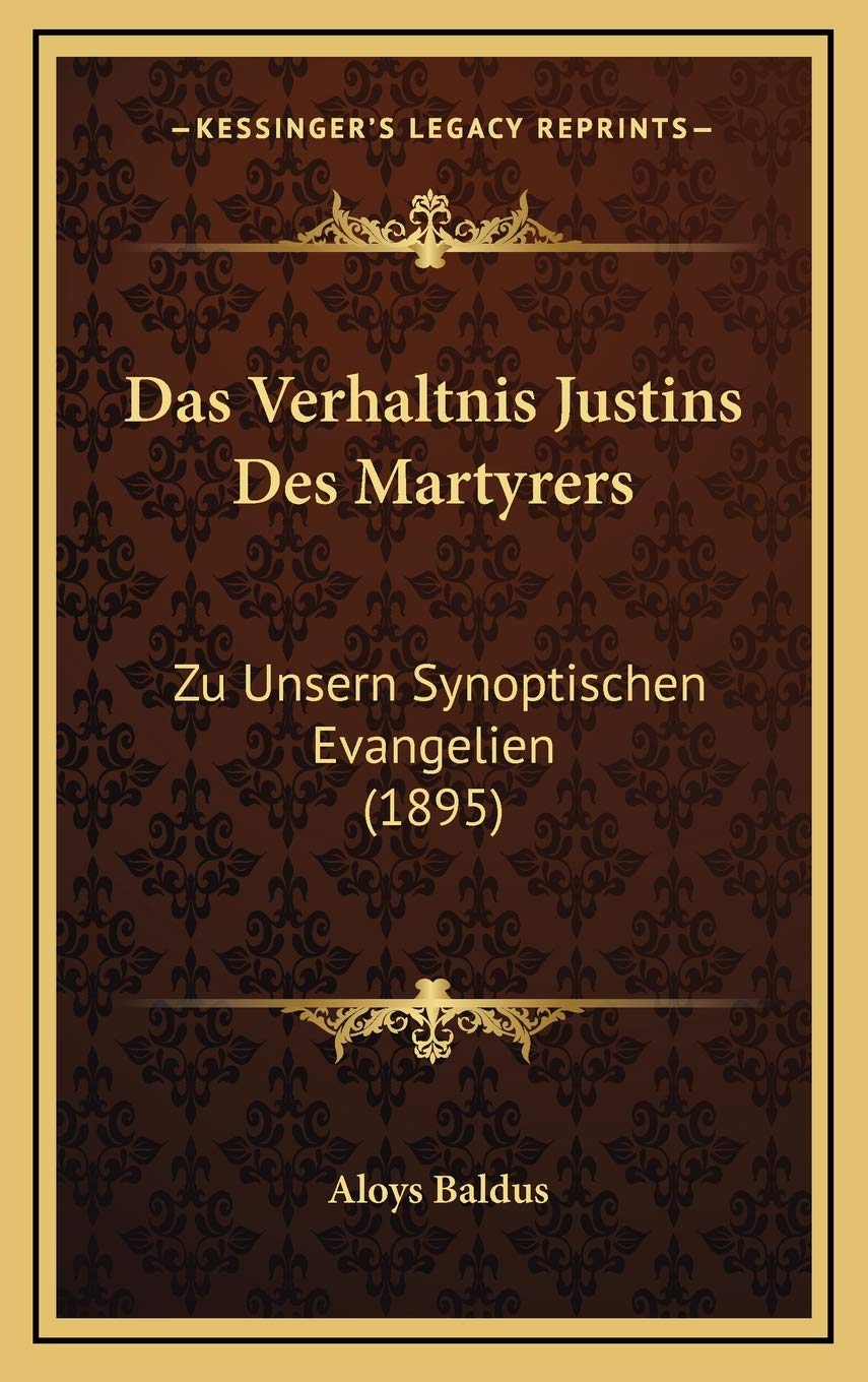 Das Verhaltnis Justins Des Martyrers: Zu Unsern Synoptischen Evangelien (1895) Contemporary literature