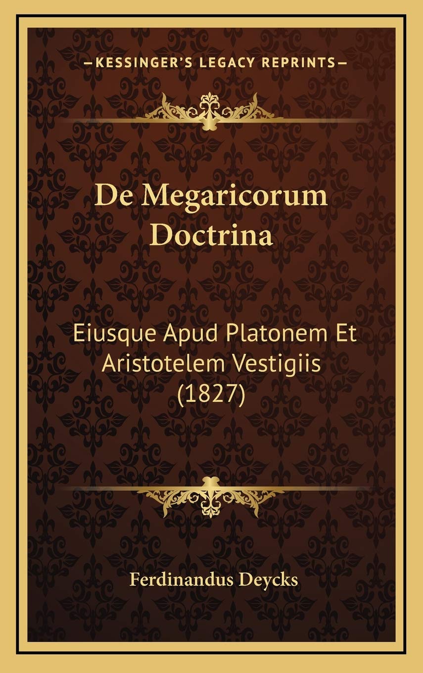 De Megaricorum Doctrina: Eiusque Apud Platonem Et Aristotelem Vestigiis (1827) Contemporary literature