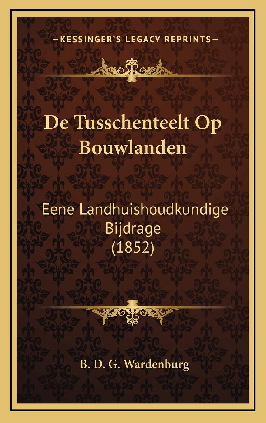 De Tusschenteelt Op Bouwlanden: Eene Landhuishoudkundige Bijdrage (1852) Contemporary literature