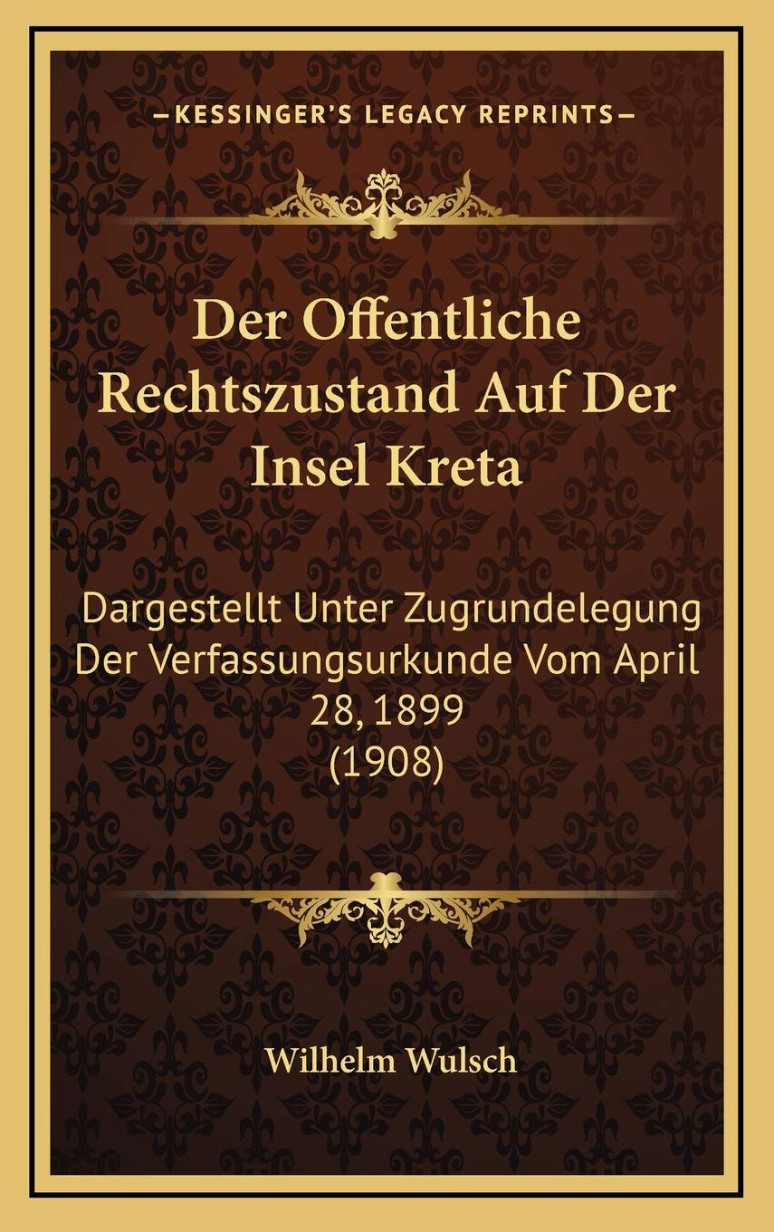 Der Offentliche Rechtszustand Auf Der Insel Kreta: Dargestellt Unter Zugrundelegung Der Verfassungsurkunde Vom April 28, 1899 (1908) Contemporary literature