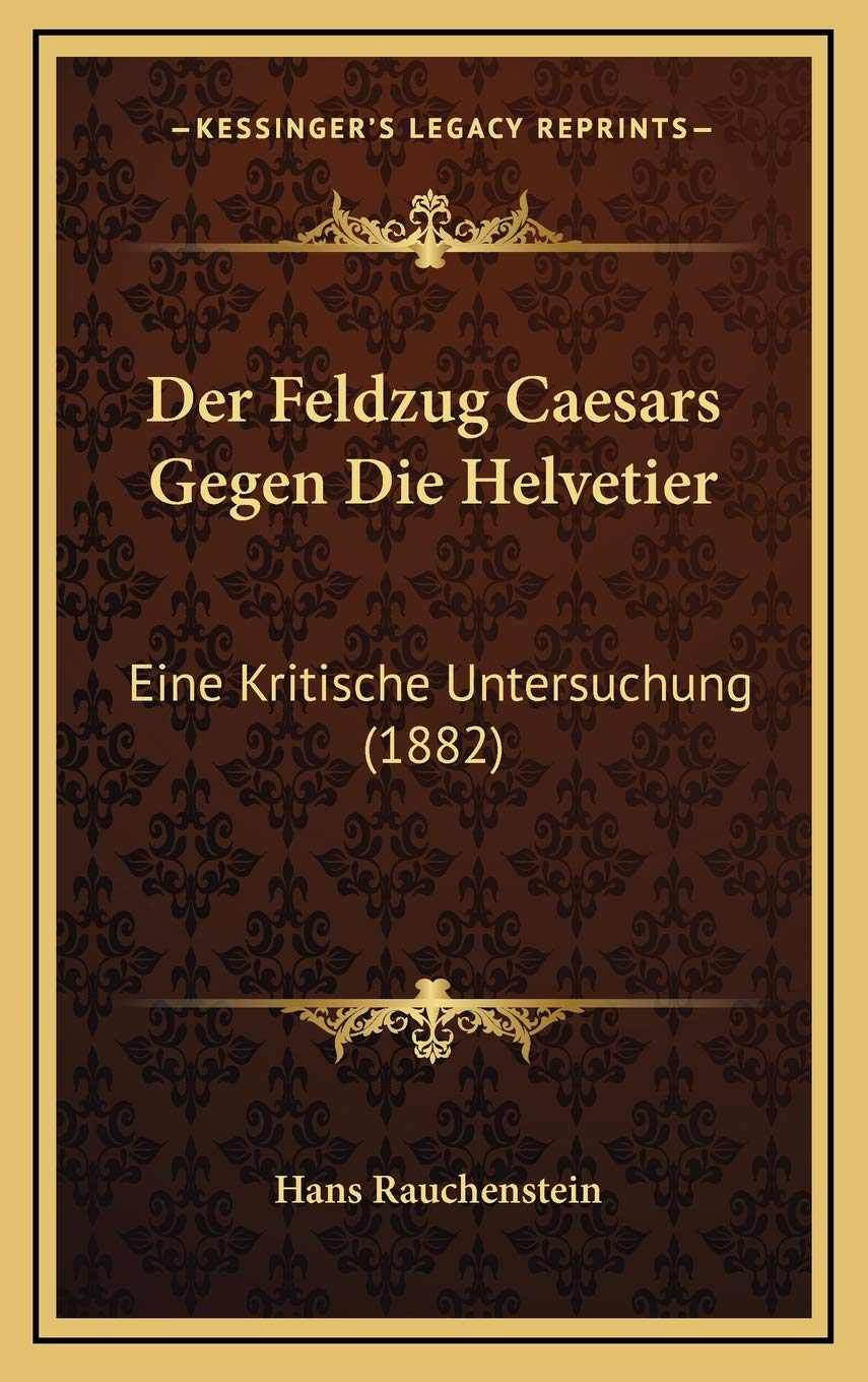 Der Feldzug Caesars Gegen Die Helvetier: Eine Kritische Untersuchung (1882) Contemporary literature