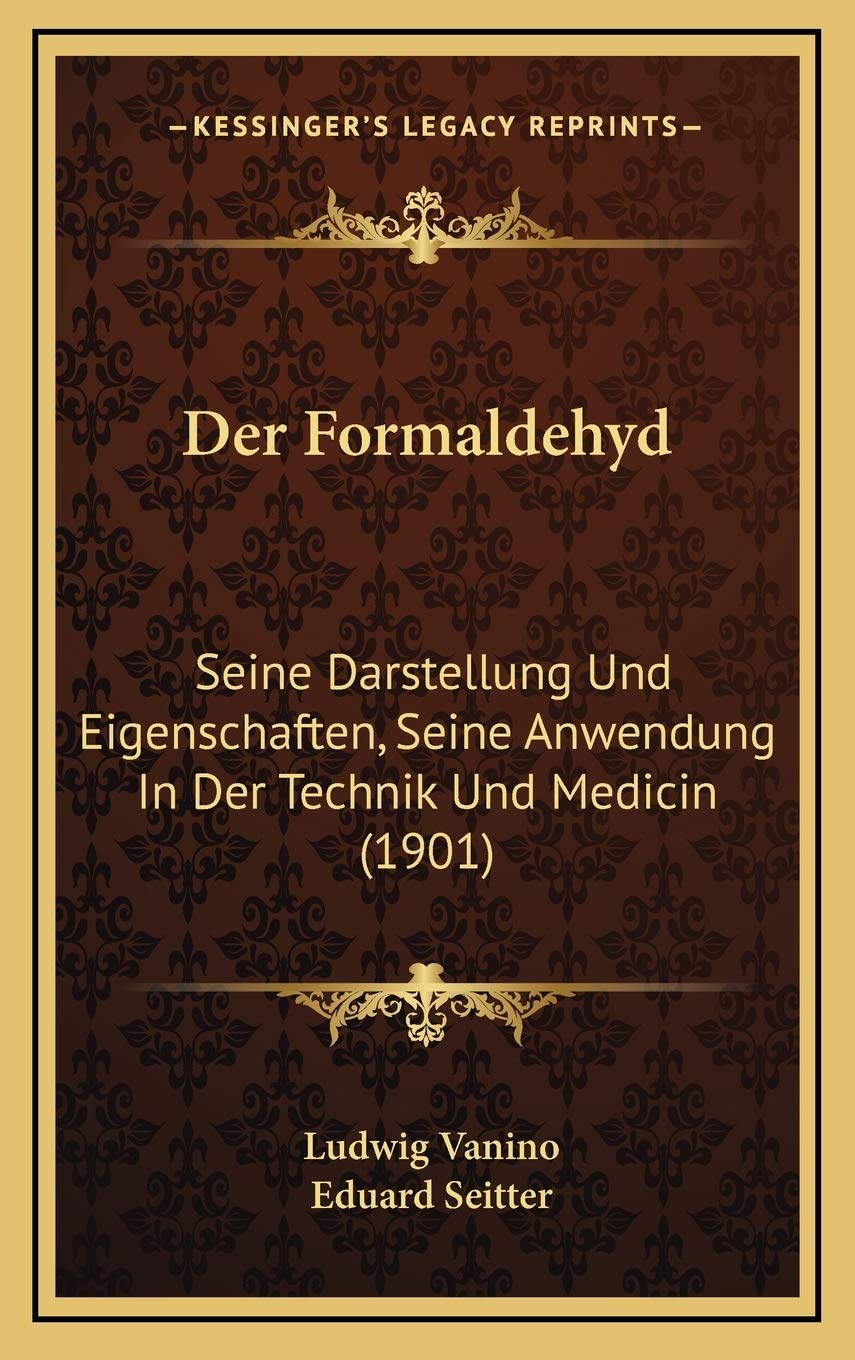 Der Formaldehyd: Seine Darstellung Und Eigenschaften, Seine Anwendung In Der Technik Und Medicin (1901) Contemporary literature