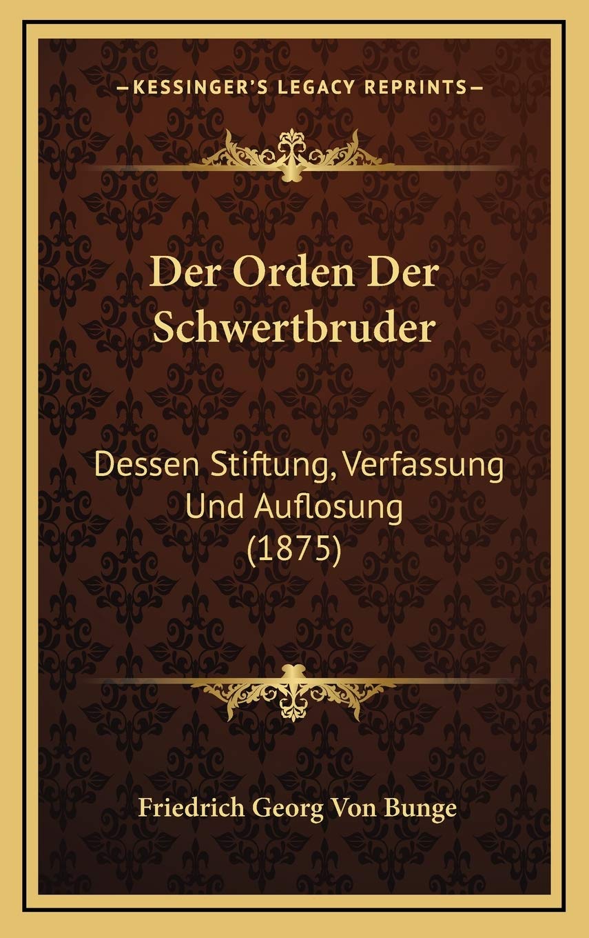 Der Orden Der Schwertbruder: Dessen Stiftung, Verfassung Und Auflosung (1875) Medicine