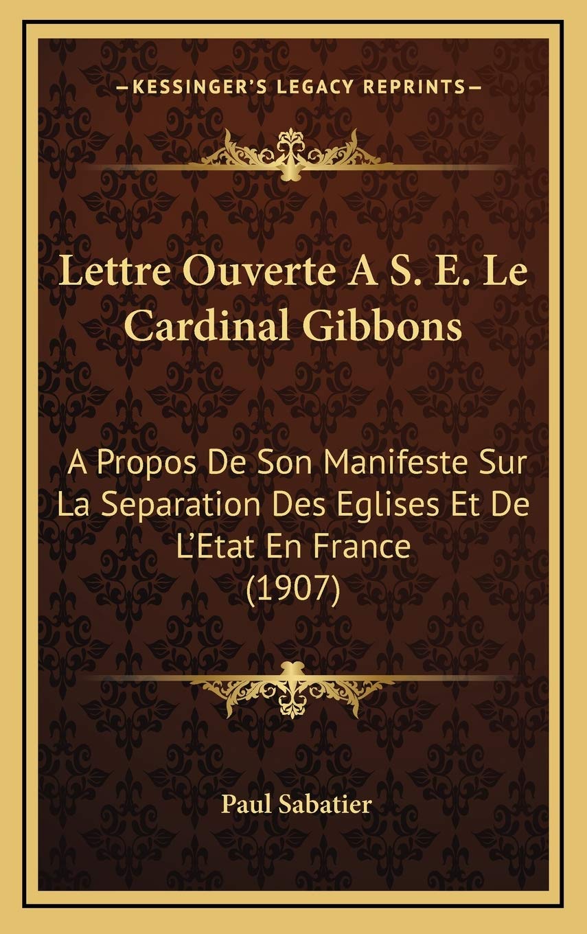 Lettre Ouverte A S. E. Le Cardinal Gibbons: A Propos De Son Manifeste Sur La Separation Des Eglises Et De L'Etat En France (1907) Contemporary literature