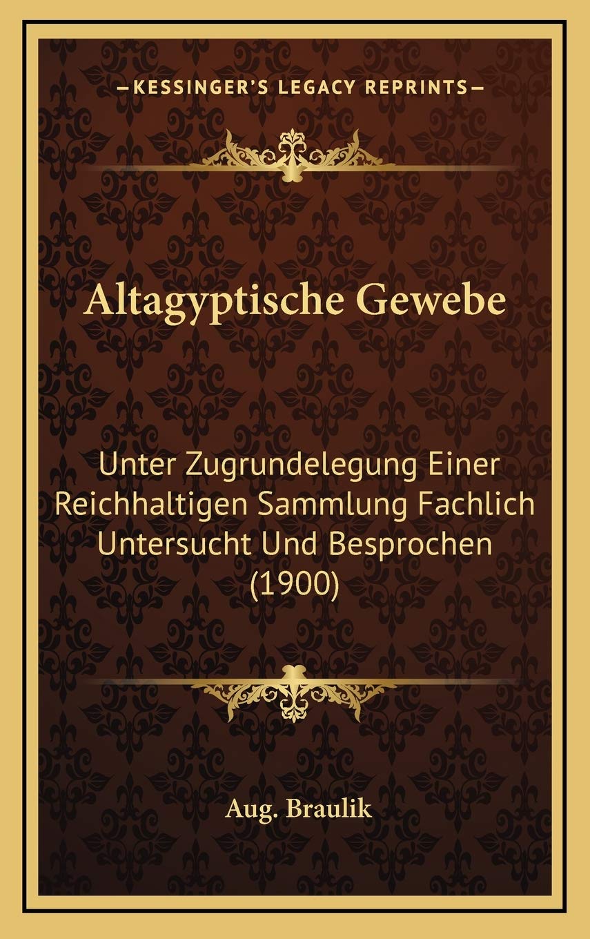 Altagyptische Gewebe: Unter Zugrundelegung Einer Reichhaltigen Sammlung Fachlich Untersucht Und Besprochen (1900) International