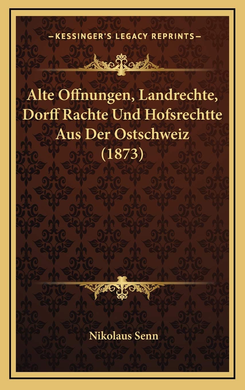 Alte Offnungen, Landrechte, Dorff Rachte Und Hofsrechtte Aus Der Ostschweiz (1873) Contemporary literature Books