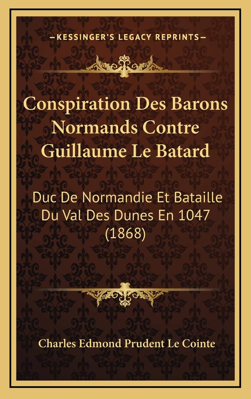 Conspiration Des Barons Normands Contre Guillaume Le Batard: Duc De Normandie Et Bataille Du Val Des Dunes En 1047 (1868) International