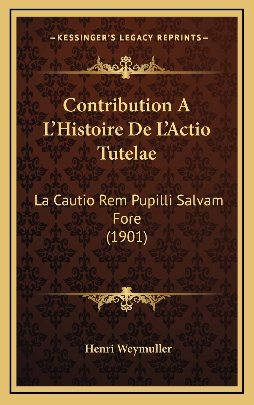 Contribution A L'Histoire De L'Actio Tutelae: La Cautio Rem Pupilli Salvam Fore (1901) Contemporary literature