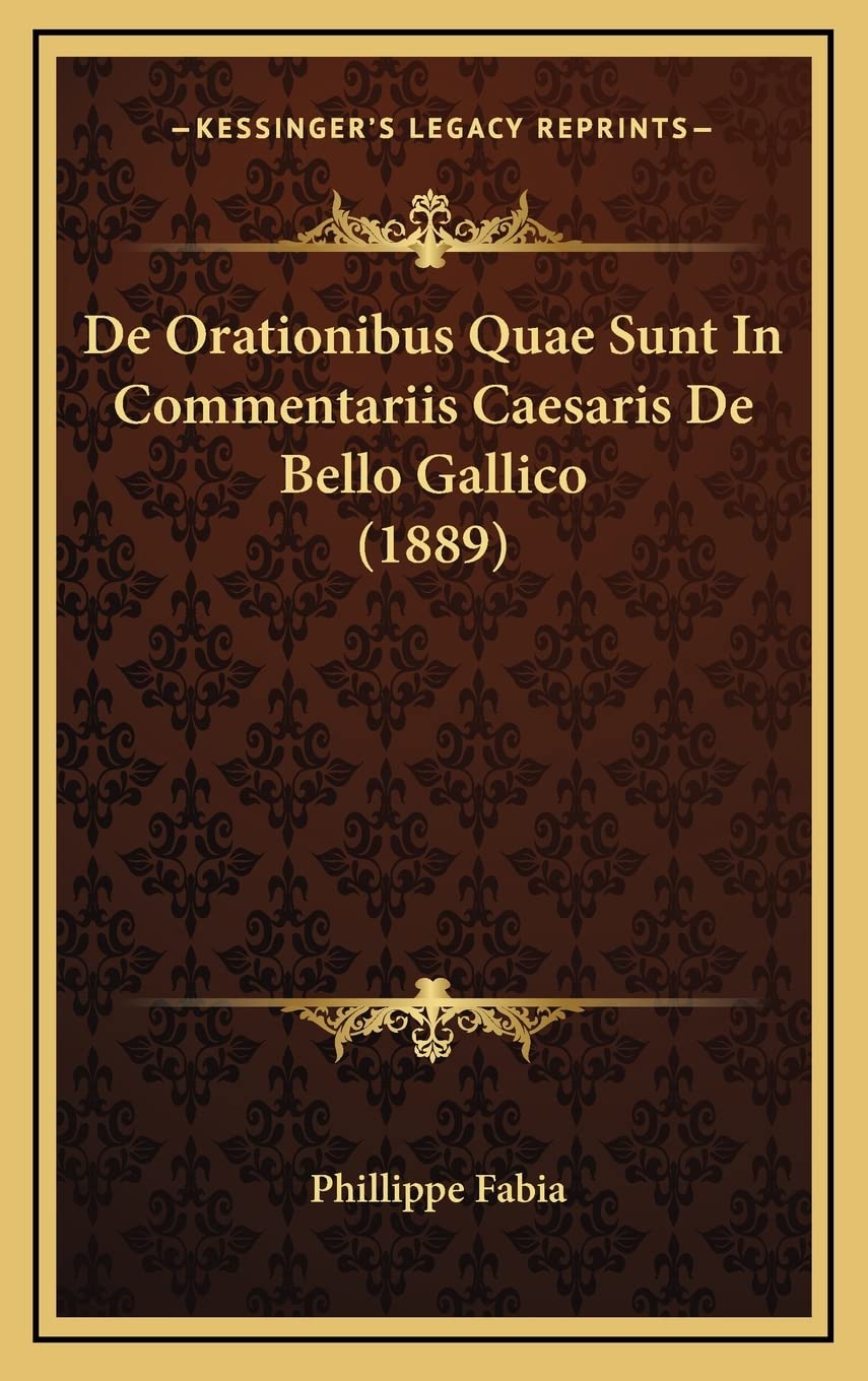 De Orationibus Quae Sunt In Commentariis Caesaris De Bello Gallico (1889) Social Sciences