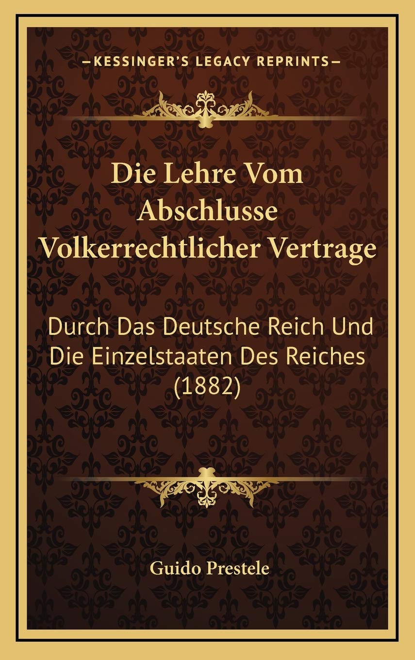 Die Lehre Vom Abschlusse Volkerrechtlicher Vertrage: Durch Das Deutsche Reich Und Die Einzelstaaten Des Reiches (1882) Contemporary literature