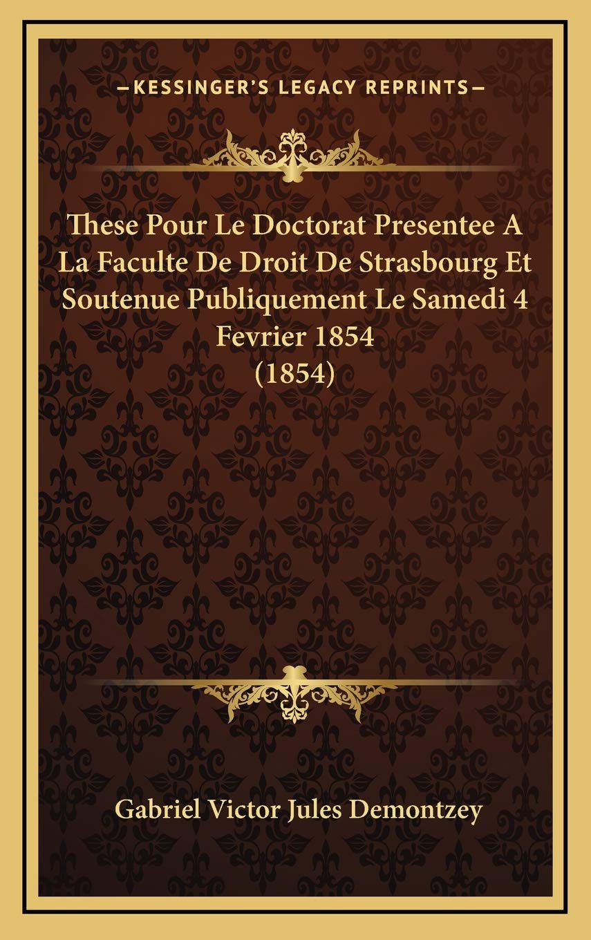 These Pour Le Doctorat Presentee A La Faculte De Droit De Strasbourg Et Soutenue Publiquement Le Samedi 4 Fevrier 1854 (1854) Contemporary literature Books