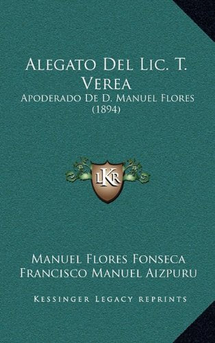 Alegato Del Lic. T. Verea: Apoderado De D. Manuel Flores (1894) Contemporary literature