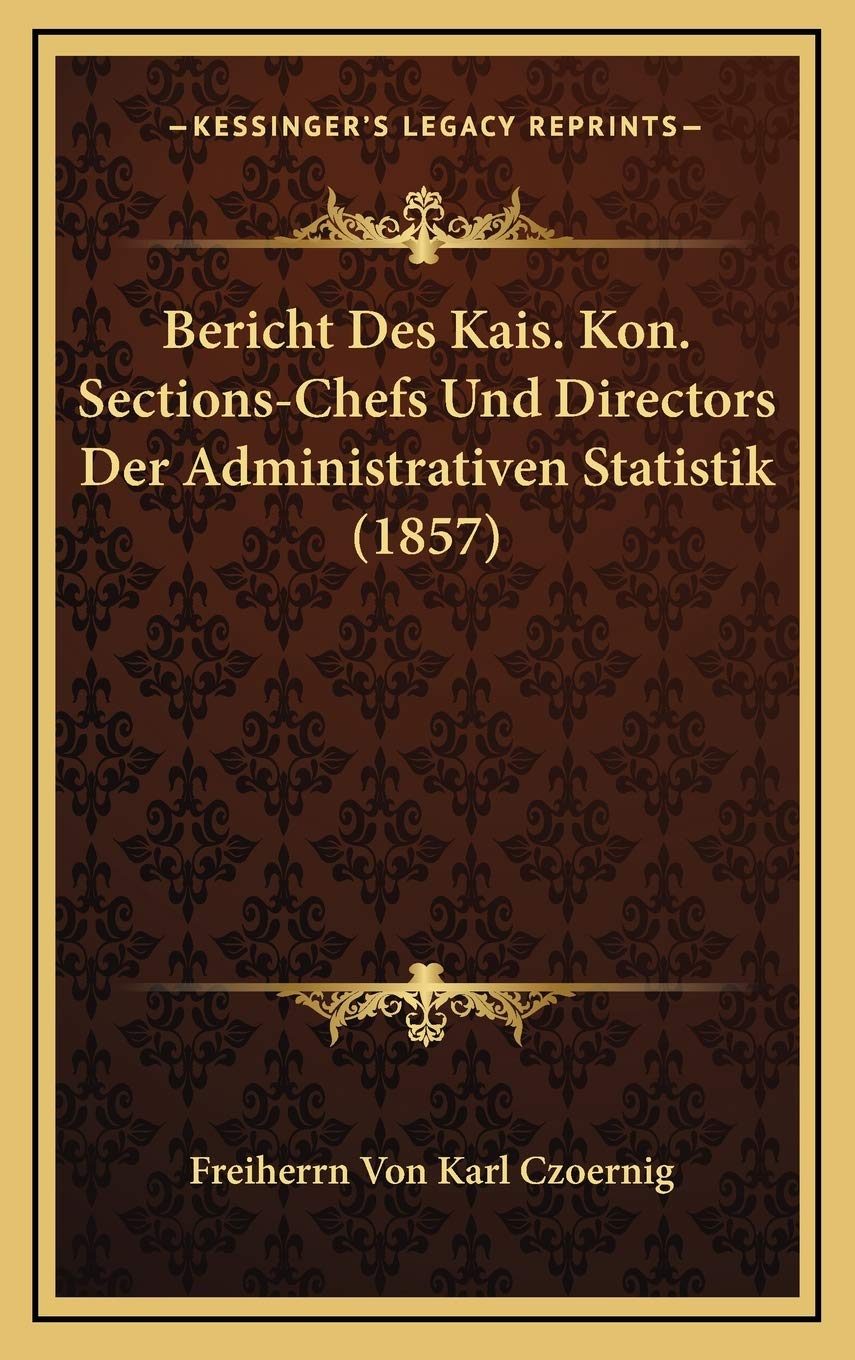 Bericht Des Kais. Kon. Sections-Chefs Und Directors Der Administrativen Statistik (1857) Contemporary literature
