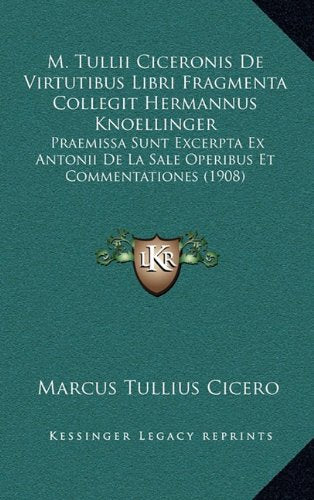 M. Tullii Ciceronis De Virtutibus Libri Fragmenta Collegit Hermannus Knoellinger: Praemissa Sunt Excerpta Ex Antonii De La Sale Operibus Et Commentationes (1908) Contemporary literature