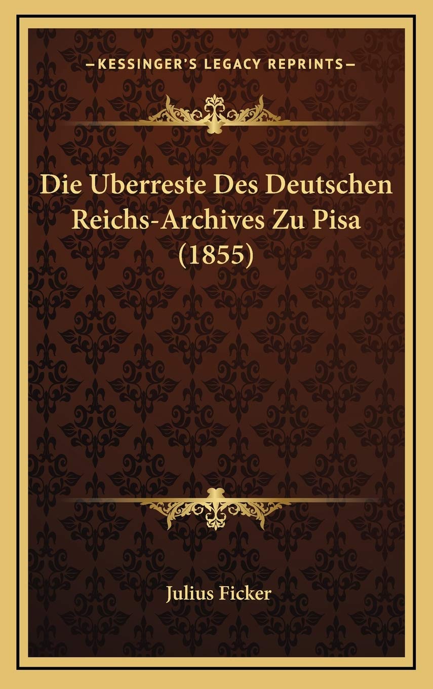 Die Uberreste Des Deutschen Reichs-Archives Zu Pisa (1855) Contemporary literature