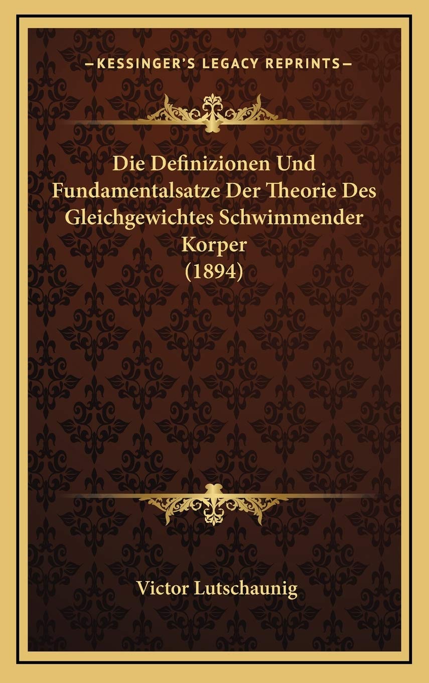 Die Definizionen Und Fundamentalsatze Der Theorie Des Gleichgewichtes Schwimmender Korper (1894) Contemporary literature