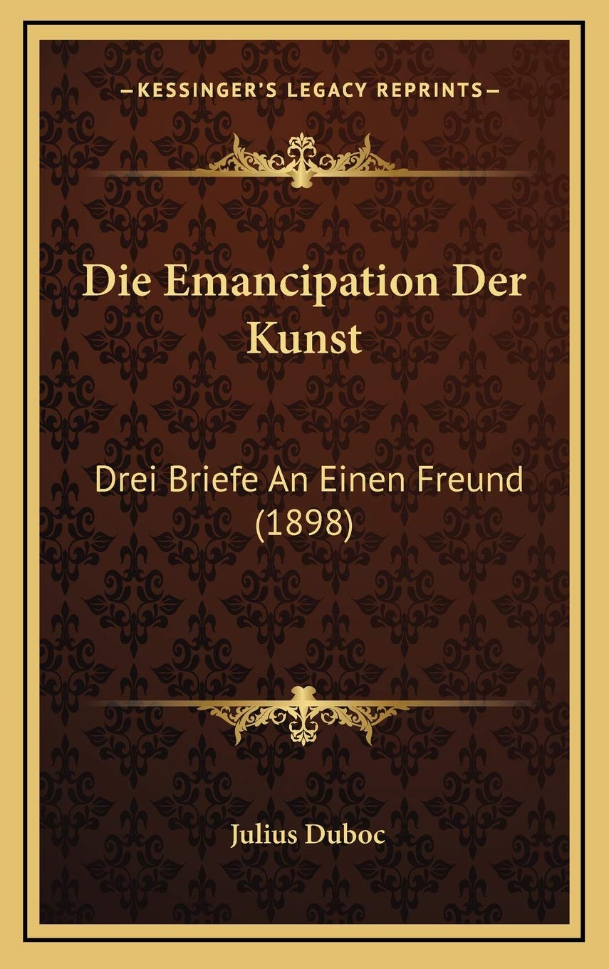 Die Emancipation Der Kunst: Drei Briefe An Einen Freund (1898) Contemporary literature