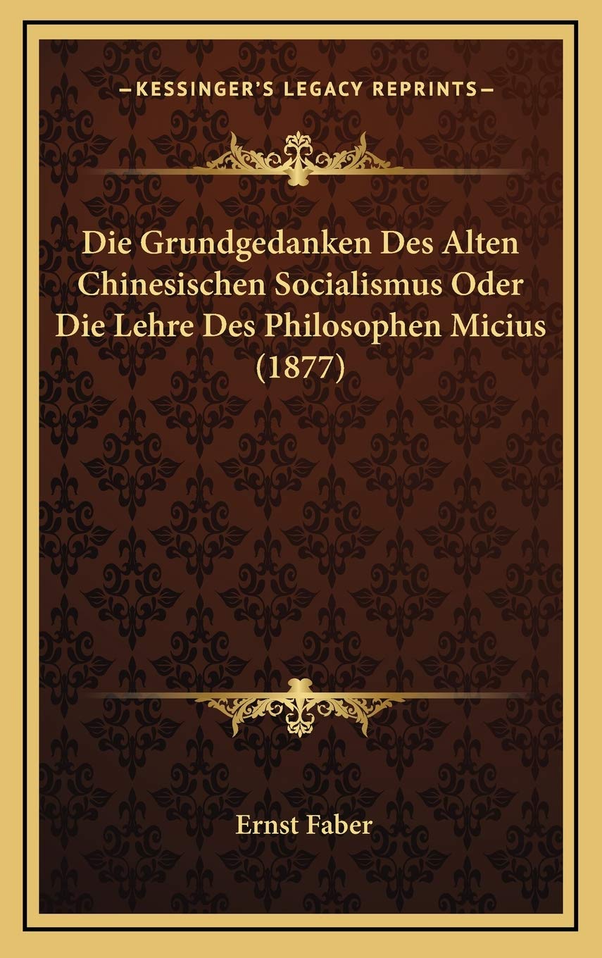 Die Grundgedanken Des Alten Chinesischen Socialismus Oder Die Lehre Des Philosophen Micius (1877) Contemporary literature