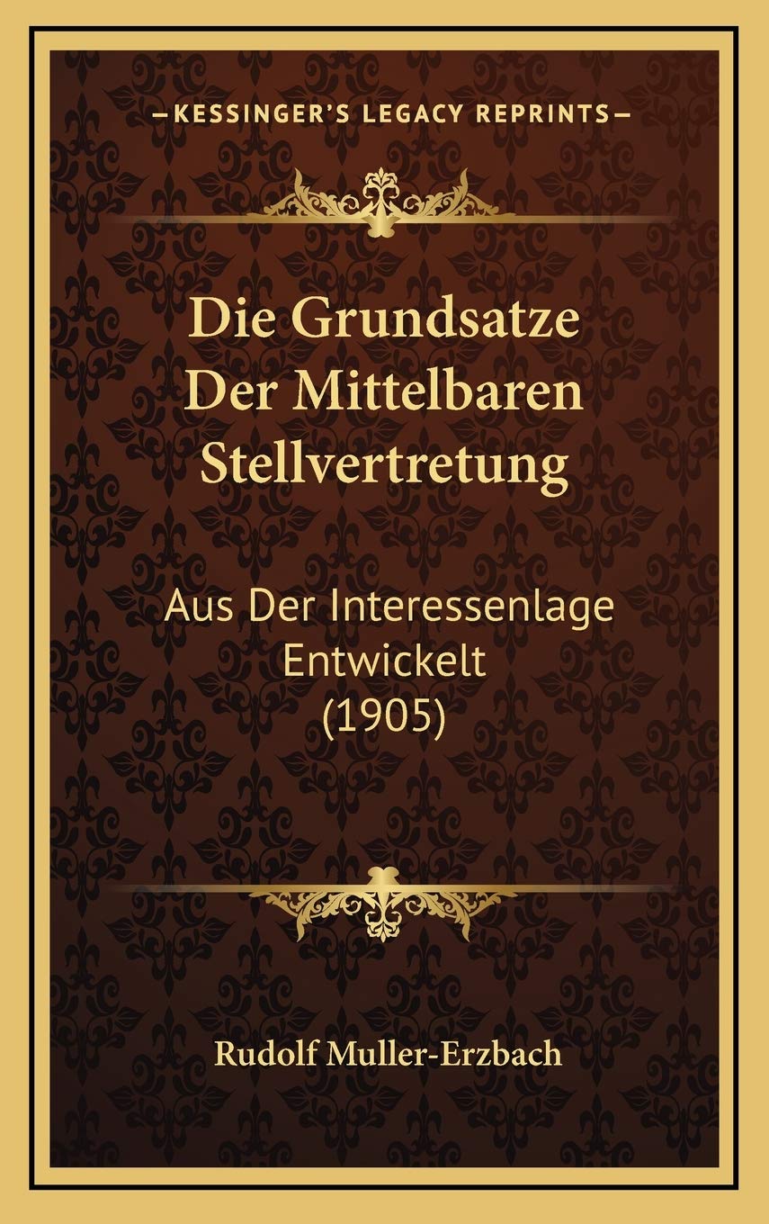 Die Grundsatze Der Mittelbaren Stellvertretung: Aus Der Interessenlage Entwickelt (1905) Contemporary literature