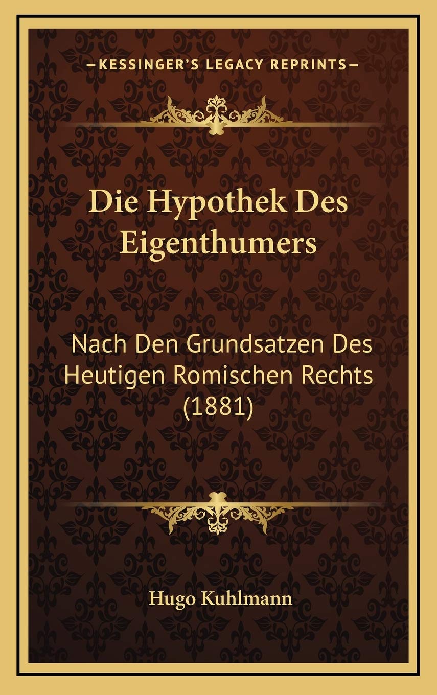 Die Hypothek Des Eigenthumers: Nach Den Grundsatzen Des Heutigen Romischen Rechts (1881) Books