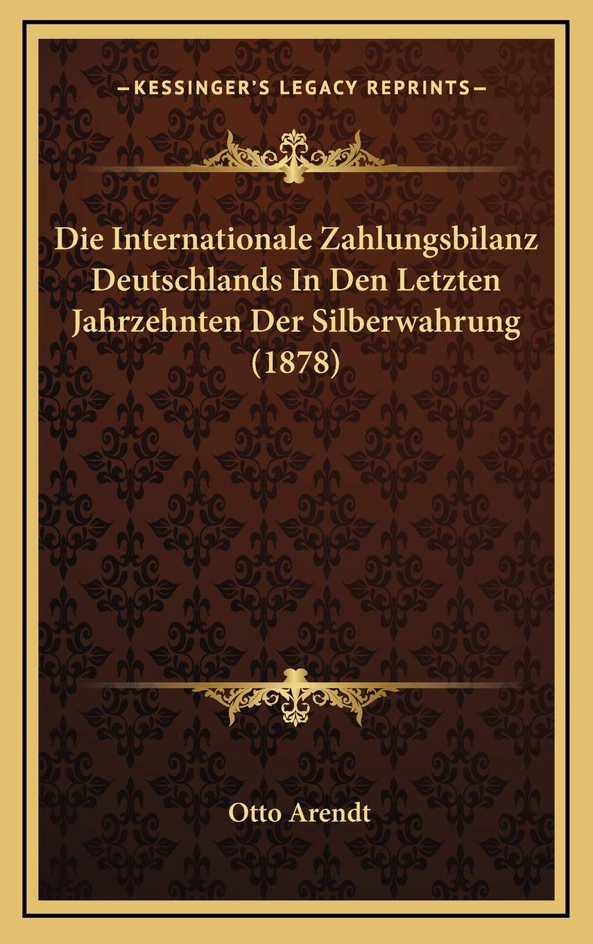 Die Internationale Zahlungsbilanz Deutschlands In Den Letzten Jahrzehnten Der Silberwahrung (1878) Contemporary literature Books