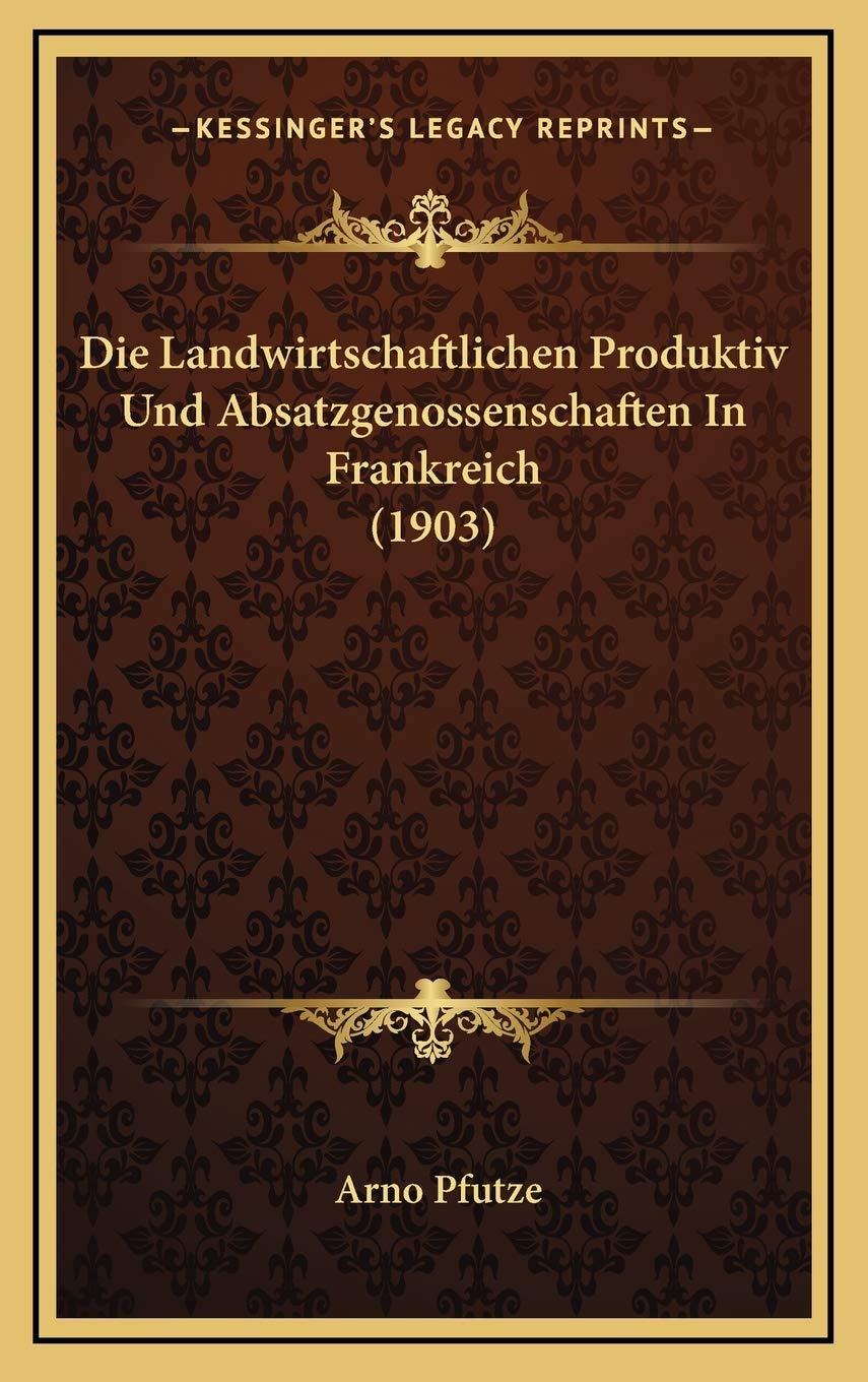 Die Landwirtschaftlichen Produktiv Und Absatzgenossenschaften In Frankreich (1903) Contemporary literature