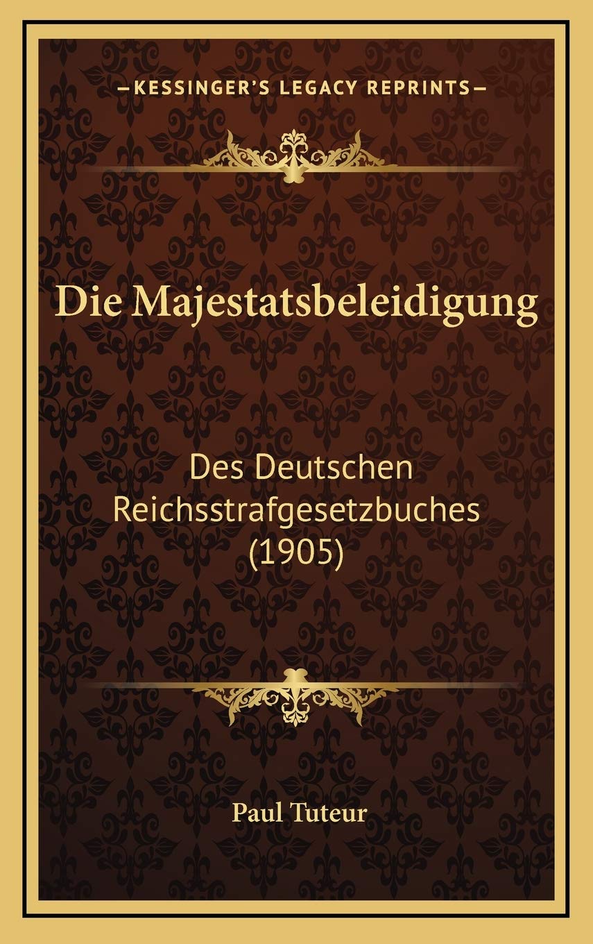 Die Majestatsbeleidigung: Des Deutschen Reichsstrafgesetzbuches (1905) Law
