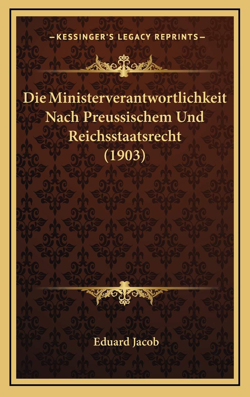 Die Ministerverantwortlichkeit Nach Preussischem Und Reichsstaatsrecht (1903) Contemporary literature