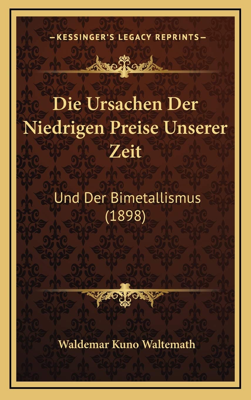 Die Ursachen Der Niedrigen Preise Unserer Zeit: Und Der Bimetallismus (1898) Contemporary literature