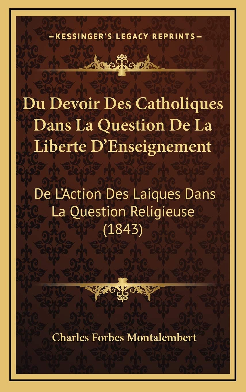 Du Devoir Des Catholiques Dans La Question De La Liberte D'Enseignement: De L'Action Des Laiques Dans La Question Religieuse (1843) Contemporary literature